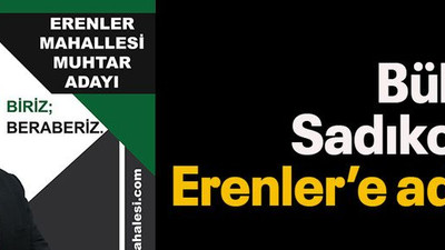 Bülent Sadıkoğlu Erenler’e aday!
